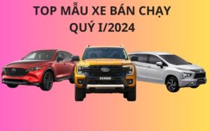 Top mẫu xe bán chạy quý I/2024